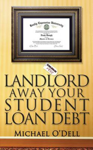 Kniha Landlord Away Your Student Loan Debt Michael O'dell
