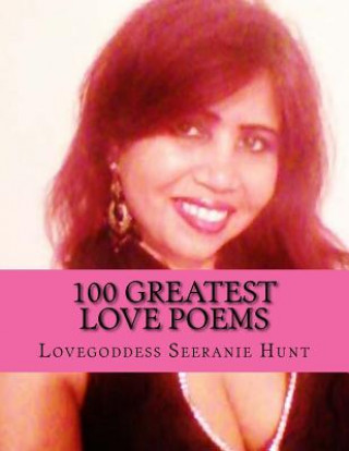Carte 100 Greatest Love Poems Seeranie Hunt