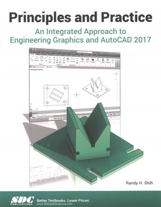 Kniha Principles and Practice An Integrated Approach to Engineering Graphics and AutoCAD 2017 Randy H. Shih