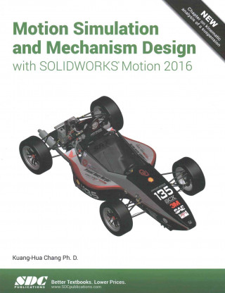 Książka Motion Simulation and Mechanism Design with SOLIDWORKS Motion 2016 Kuang-Hua Chang