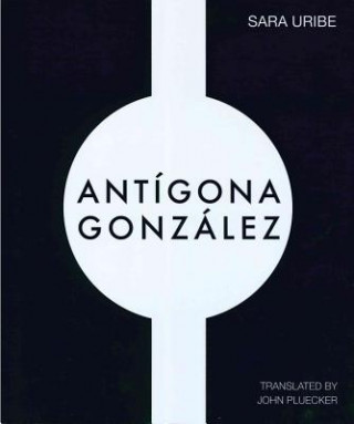 Könyv Antigona Gonzalez Sara Uribe