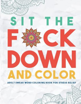 Könyv Sit the F*ck Down and Color Swear Word Coloring Book Group