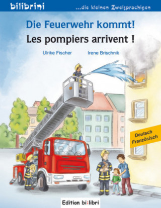 Kniha Die Feuerwehr kommt! Kinderbuch Deutsch-Französisch Ulrike Fischer