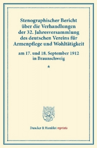 Carte Stenographischer Bericht über die Verhandlungen der 32. Jahresversammlung des deutschen Vereins für Armenpflege und Wohltätigkeit am 17. und 18. Septe 