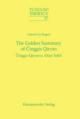 Kniha The Golden Summary of Cinggis Qayan Leland Liu Rogers