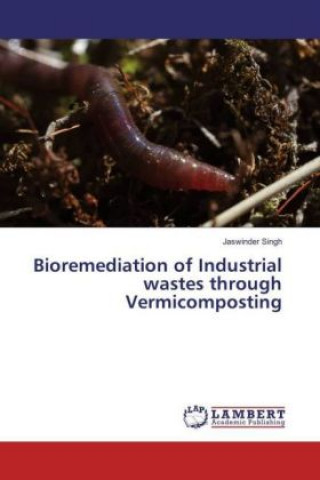 Kniha Bioremediation of Industrial wastes through Vermicomposting Jaswinder Singh