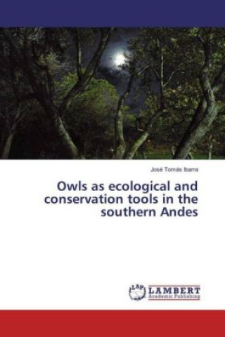 Könyv Owls as ecological and conservation tools in the southern Andes José Tomás Ibarra