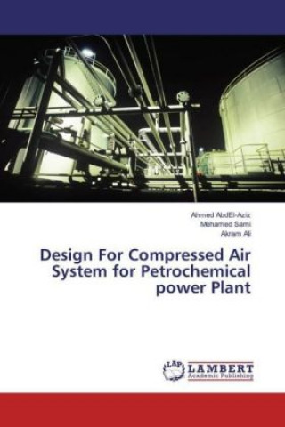 Książka Design For Compressed Air System for Petrochemical power Plant Ahmed AbdEl-Aziz