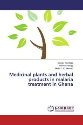 Книга Medicinal plants and herbal products in malaria treatment in Ghana Gustav Komlaga