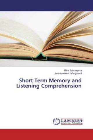 Könyv Short Term Memory and Listening Comprehension Mitra Bahrpeyma