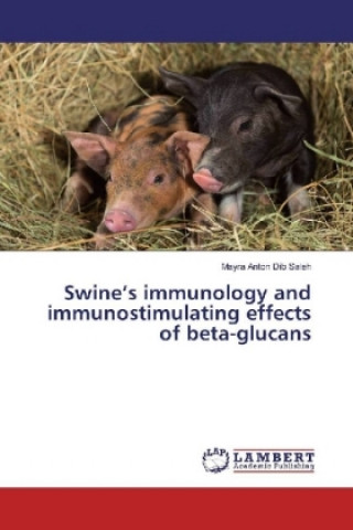 Kniha Swine's immunology and immunostimulating effects of beta-glucans Mayra Anton Dib Saleh