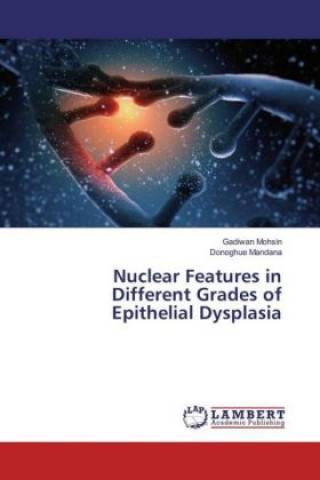 Livre Nuclear Features in Different Grades of Epithelial Dysplasia Gadiwan Mohsin