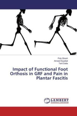 Könyv Impact of Functional Foot Orthosis in GRF and Pain in Plantar Fascitis Poly Ghosh