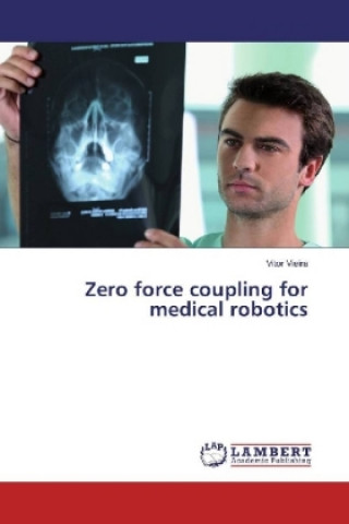 Książka Zero force coupling for medical robotics Vitor Vieira