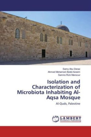 Könyv Isolation and Characterization of Microbiota Inhabiting Al-Aqsa Mosque Samy Abu Deraz