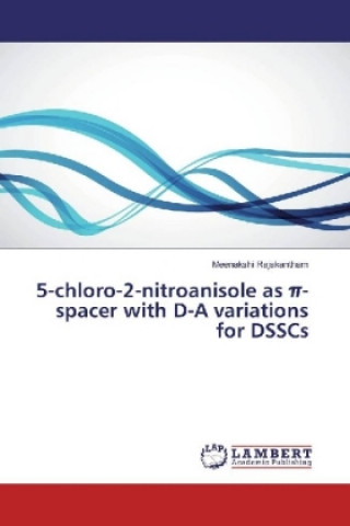 Carte 5-chloro-2-nitroanisole as pi-spacer with D-A variations for DSSCs Meenakshi Rajakantham
