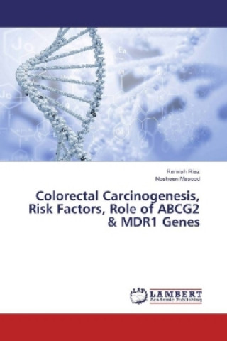 Książka Colorectal Carcinogenesis, Risk Factors, Role of ABCG2 & MDR1 Genes Ramish Riaz