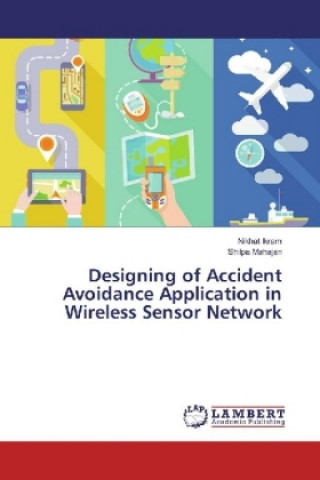 Kniha Designing of Accident Avoidance Application in Wireless Sensor Network Nikhat Ikram