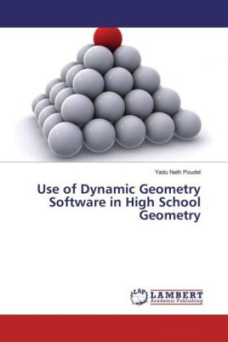 Könyv Use of Dynamic Geometry Software in High School Geometry Yadu Nath Poudel