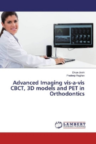 Książka Advanced Imaging vis-a-vis CBCT, 3D models and PET in Orthodontics Divya Joshi