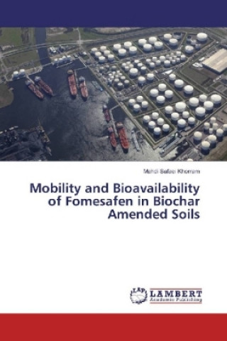 Libro Mobility and Bioavailability of Fomesafen in Biochar Amended Soils Mahdi Safaei Khorram