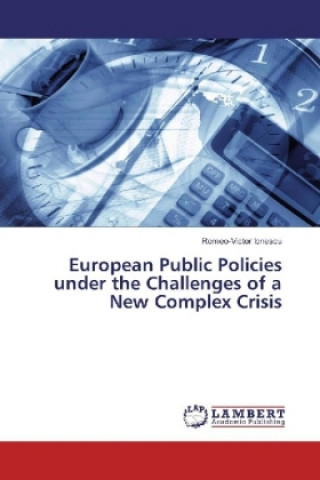 Carte European Public Policies under the Challenges of a New Complex Crisis Romeo-Victor Ionescu