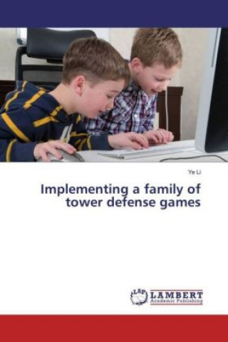 Kniha Implementing a family of tower defense games Ye Li