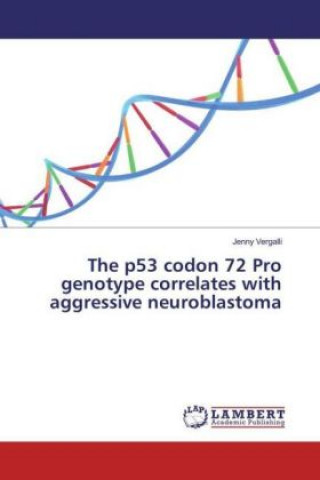 Книга The p53 codon 72 Pro genotype correlates with aggressive neuroblastoma Jenny Vergalli