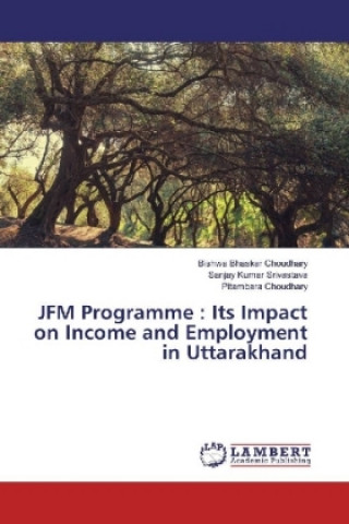 Knjiga JFM Programme : Its Impact on Income and Employment in Uttarakhand Bishwa Bhaskar Choudhary