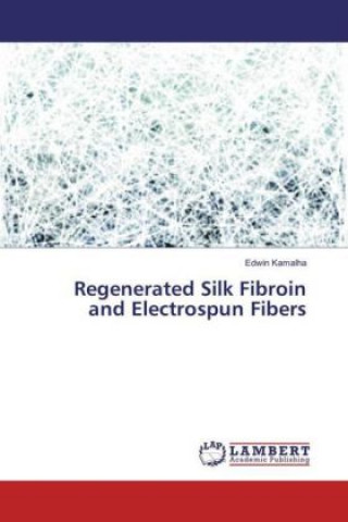 Книга Regenerated Silk Fibroin and Electrospun Fibers Edwin Kamalha