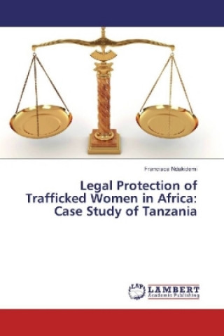 Könyv Legal Protection of Trafficked Women in Africa: Case Study of Tanzania Francisca Ndakidemi