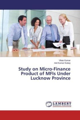 Livre Study on Micro-Finance Product of MFIs Under Lucknow Province Vikas Kumar