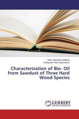 Kniha Characterization of Bio- Oil from Sawdust of Three Hard Wood Species Idowu Abimbola Adegoke