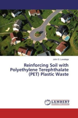 Knjiga Reinforcing Soil with Polyethylene Terephthalate (PET) Plastic Waste John G. Luwalaga