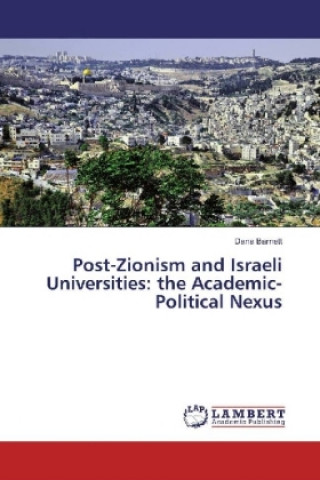 Carte Post-Zionism and Israeli Universities: the Academic-Political Nexus Dana Barnett