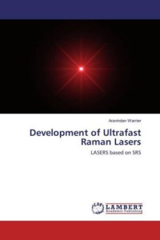 Książka Development of Ultrafast Raman Lasers Aravindan Warrier