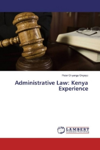 Kniha Administrative Law: Kenya Experience Peter Onyango Onyoyo