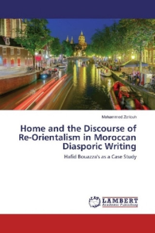 Knjiga Home and the Discourse of Re-Orientalism in Moroccan Diasporic Writing Mohammed Zeriouh