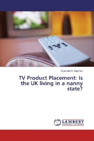 Kniha TV Product Placement: Is the UK living in a nanny state? Charlotte R. Stephen