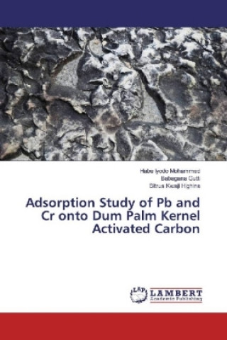 Carte Adsorption Study of Pb and Cr onto Dum Palm Kernel Activated Carbon Habu Iyodo Mohammed