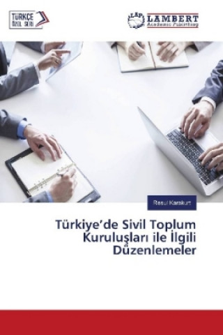 Kniha Türkiye'de Sivil Toplum Kuruluslar ile lgili Düzenlemeler Resul Karakurt