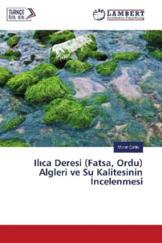 Книга Il ca Deresi (Fatsa, Ordu) Algleri ve Su Kalitesinin ncelenmesi Murat Çetin