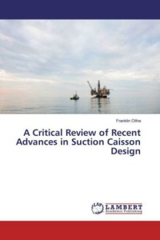 Könyv A Critical Review of Recent Advances in Suction Caisson Design Franklin Oliha