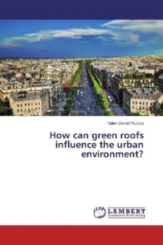 Kniha How can green roofs influence the urban environment? Valer Daniel Rudics