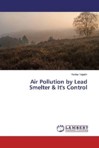 Knjiga Air Pollution by Lead Smelter & It's Control Rekha Tripathi