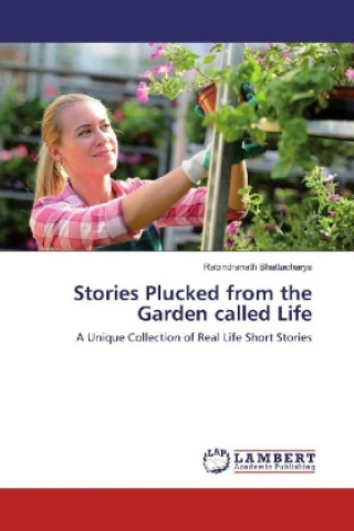 Kniha Stories Plucked from the Garden called Life Rabindranath Bhattacharya