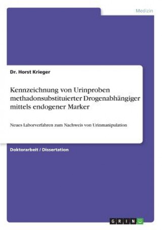 Książka Kennzeichnung von Urinproben methadonsubstituierter Drogenabhangiger mittels endogener Marker Dr Horst Krieger