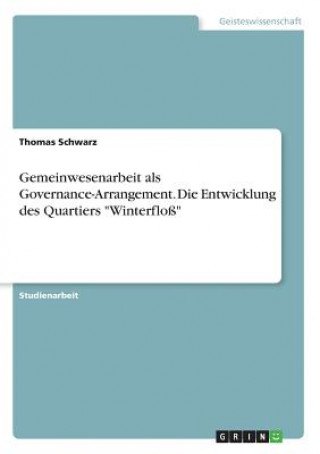 Kniha Gemeinwesenarbeit als Governance-Arrangement. Die Entwicklung des Quartiers "Winterfloß" Thomas Schwarz