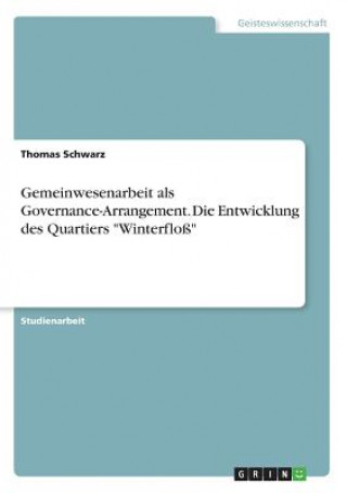 Livre Gemeinwesenarbeit als Governance-Arrangement. Die Entwicklung des Quartiers "Winterfloß" Thomas Schwarz