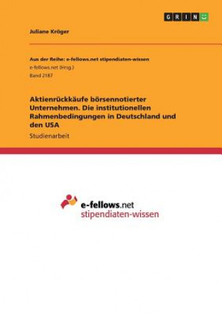 Książka Aktienruckkaufe boersennotierter Unternehmen. Die institutionellen Rahmenbedingungen in Deutschland und den USA Juliane Kroger